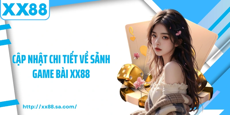 Cập nhật chi tiết về sảnh game bài XX88