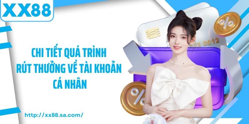Rút Tiền XX88 - Giao Dịch Dễ Dàng, Bảo Mật Tuyệt Đối 2 Chi tiết quá trình rút thưởng về tài khoản cá nhân