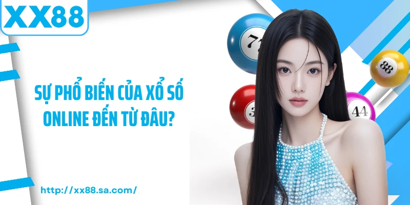 Xổ Số Online – Cơ Hội Trải Nghiệm Giải Trí Hiện Đại 2 Sự phổ biến của xổ số online đến từ đâu?