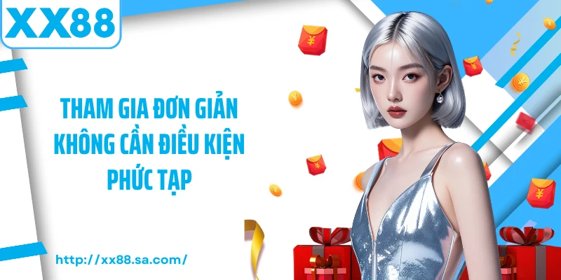 Tham gia đơn giản không cần điều kiện phức tạp